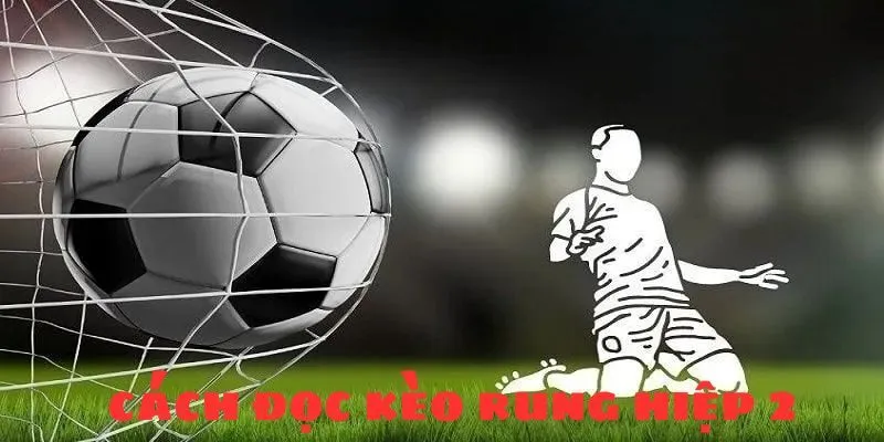 Hiệp 2 là thời điểm “vàng” để đặt tiền vào kèo rung bóng đá
